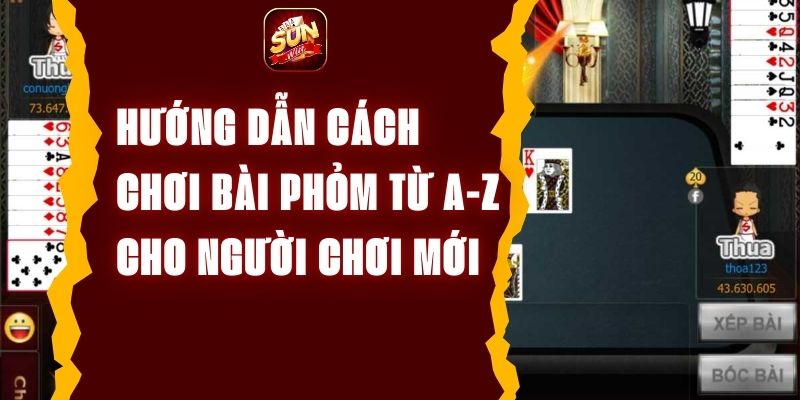 Hướng dẫn cách chơi bài phỏm từ A-Z cho người chơi mới