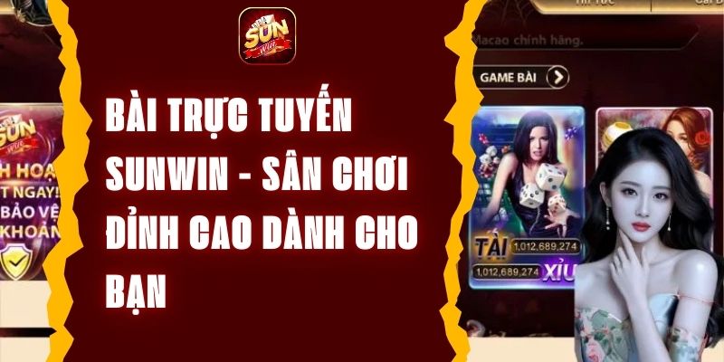 Bài trực tuyến Sunwin - Sân chơi đỉnh cao dành cho bạn