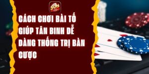 Cách chơi bài tố giúp tân binh dễ dàng thống trị bàn cược