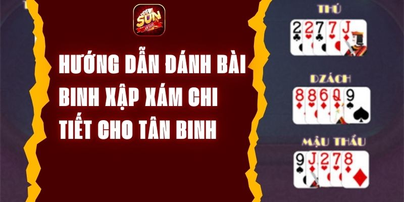 Hướng dẫn đánh bài binh xập xám chi tiết cho tân binh