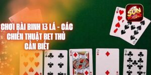 Chơi Bài Binh 13 Lá - Các Chiến Thuật Bet Thủ Cần Biết