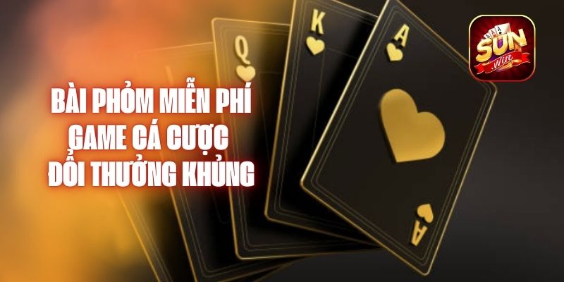 Bài Phỏm Miễn Phí - Game Cá Cược Đổi Thưởng Khủng