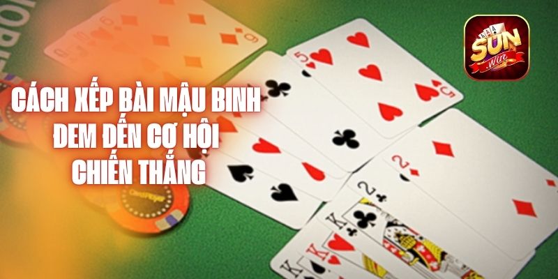 Cách Xếp Bài Mậu Binh Đem Đến Cơ Hội Chiến Thắng