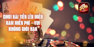 Chơi Bài Tiến Lên Miền Nam Miễn Phí – Vui Không Giới Hạn