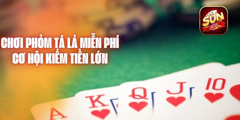 Chơi Phỏm Tá Lả Miễn Phí - Cơ Hội Kiếm Tiền Lớn